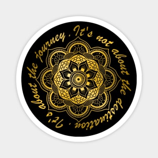 Golden Mandala. It's Not About The Destination. It's About The Journey. Magnet